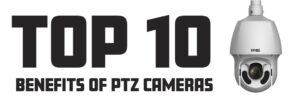 Top 10 Benefits of PTZ Cameras